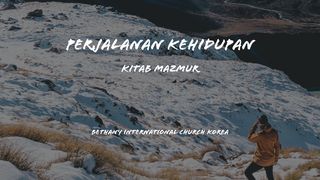 PERJALANAN KEHIDUPAN - MAZMUR  Terjemahan Sederhana Indonesia