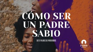 [Siete pilares de Proverbios] Cómo ser un padre sabio Proverbios 23:17 Nueva Versión Internacional - Español