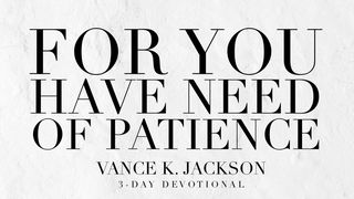 For You Have Need Of Patience Romans 5:5 New King James Version