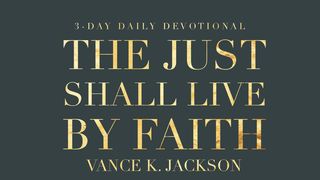 The Just Shall Live By Faith John 1:14 The Passion Translation