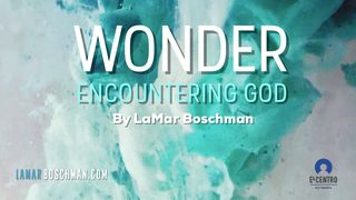 WONDER - Exploring the Mysteries of Encountering God Revelation 4:2-8 The Message