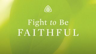 Fight To Be Faithful Isaiah 59:15-19 The Message