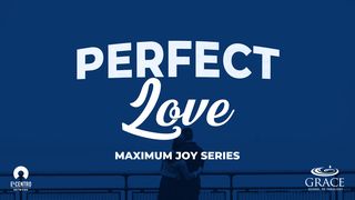 [Maximum Joy Series] Perfect Love 1 John 5:2-4 New International Version