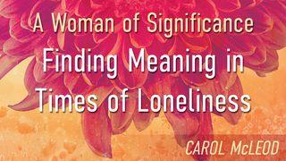 A Woman of Significance: Finding Meaning in Times of Loneliness  Mark 6:46 New Living Translation