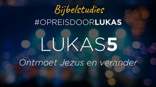 #OpreisdoorLukas - Lukas 5: Ontmoet Jezus en verander Lucas 5:12-13 Het Boek