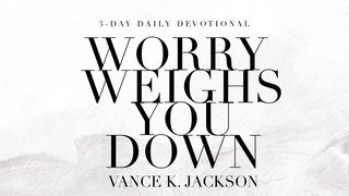 Worry Weighs You Down SÜLEYMAN'IN ÖZDEYİŞLERİ 12:25 Kutsal Kitap Yeni Çeviri 2001, 2008