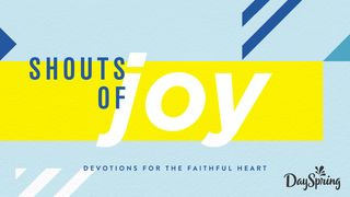 Shouts of Joy: Devotions for the Faithful Heart Proverbs 4:20 Amplified Bible, Classic Edition