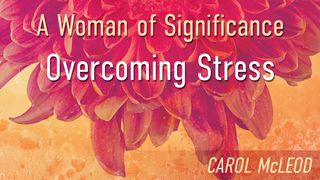 A Woman Of Significance: Overcoming Stress  Psalms 37:7 New Century Version