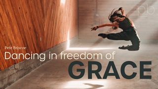Dancing in Freedom of Grace by Pete Briscoe Galatians 1:3-4 American Standard Version