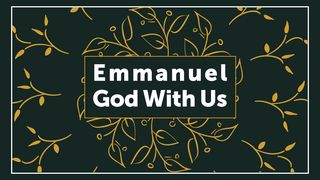 Emmanuel: God With Us, an Advent Devotional Genesis 32:22-32 The Message