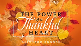 The Power of a Thankful Heart Psalms 107:14 Good News Bible (British Version) 2017