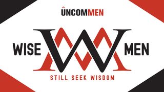 UNCOMMEN: Wise Men James 3:17-18 The Message