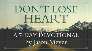 Don't Lose Heart By Jason Meyer Isaiah 40:25-26 The Message