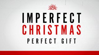 Imperfect Christmas Luke 1:1-4 King James Version