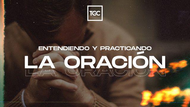 Entendiendo y Practicando la Oración
