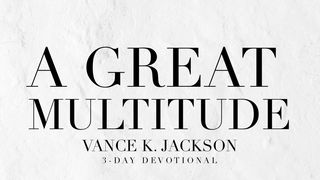 A Great Multitude Revelation 7:9-10 New International Version