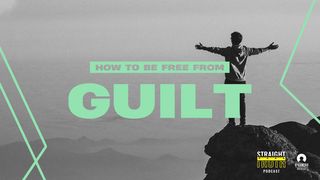 How to Be Free From Guilt Deuteronomy 8:6-10 New Living Translation
