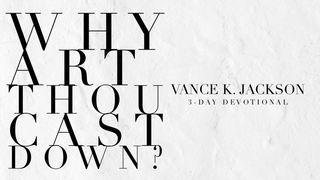Why Art Thou Cast Down? Psalms 91:5 New King James Version