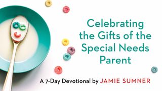 Celebrating the Gifts of the Special Needs Parent Matthew 18:2-3 Amplified Bible