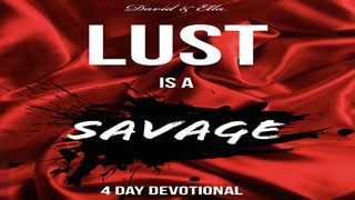 Lust is a Savage  Romans 7:19 Amplified Bible, Classic Edition
