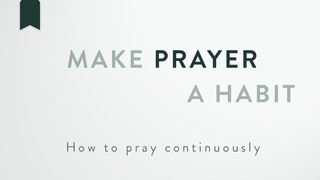Make prayer a habit John 14:25-27 The Message