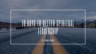 10 Days to Better Spiritual Leadership 1 Timothy 3:1-7 The Message