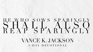 He Who Sows Sparingly Shall Also Reap Sparingly 2 Corinthians 9:6 King James Version