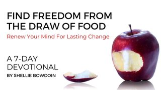 Find Freedom From the Draw of Food: Renew Your Mind for Lasting Change Numbers 33:50-53 The Message