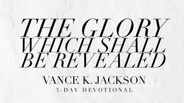  The Glory Which Shall Be Revealed