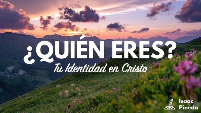 ¿Quién Eres? Tu Identidad en Cristo