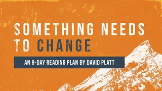 Something Needs to Change by David Platt Luke 3:4 King James Version