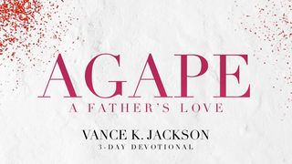 Agape: A Father’s Love Psalm 103:12 King James Version