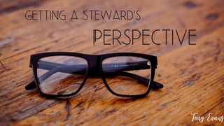 Getting a Steward’s Perspective 1 Timothy 6:19 New Living Translation