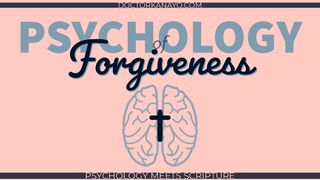 Psychology of Forgiveness Colossians 3:13 New King James Version