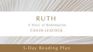 Ruth: A Story Of Redemption By Cailin Leacock  Ruth 1:6-22 New International Version