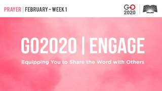 GO2020 | ENGAGE: February Week 1 - Prayer Isaiah 55:1-5 The Message