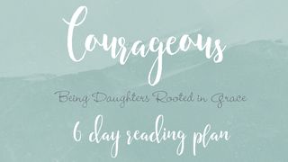 Courageous - Being Daughters rooted in Grace Salmos 31:24 Reina Valera Contemporánea