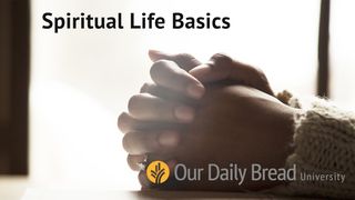 Our Daily Bread - Spiritual Life Basics Acts 8:26-40 New Century Version