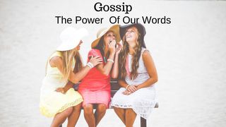 Gossip - The Power Of Our Words Luke 6:45 New American Standard Bible - NASB 1995