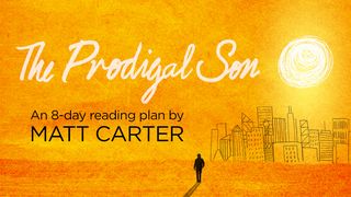 The Prodigal Son by Matt Carter 2 Samuel 11:7 New Living Translation