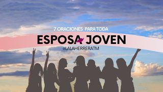 7 Oraciones Para Toda Esposa Joven Isaías 43:1-3 Nueva Versión Internacional - Español