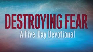 Destroying Fear: A Five-Day Devotional  Psalms 55:17-18 New International Version