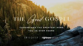 The Good Gospel: Understand The Greatest News You’ve Ever Heard Romans 5:12-20 Amplified Bible