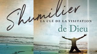 S’humilier – la clé de la visitation de Dieu     Matthieu 18:19 Bible Darby en français