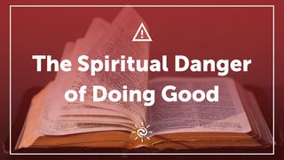 The Spiritual Danger of Doing Good Acts 14:9-10 Lexham English Bible