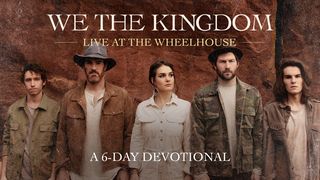 Live at The Wheelhouse: A 6-Day Devotional by We The Kingdom Psalms 89:1-4, 19 New King James Version