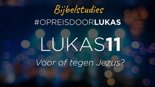 #OpreisdoorLukas - Lukas 11: voor of tegen Jezus? Lucas 11:15 Het Boek