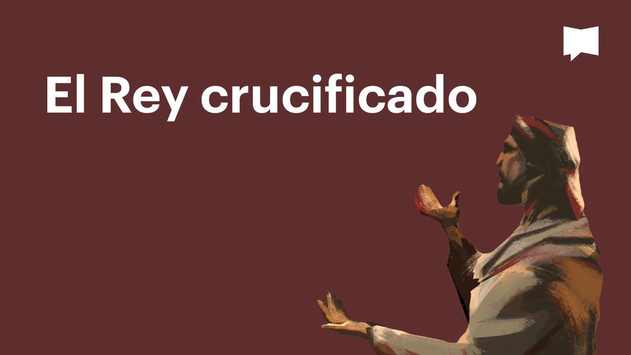 Proyecto Biblia | El Rey crucificado