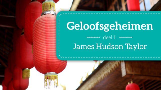 Geloofsgeheimen Deel 1 – Hudson Taylor