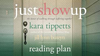 Just Show Up By Kara Tippetts John 5:15-16 The Message